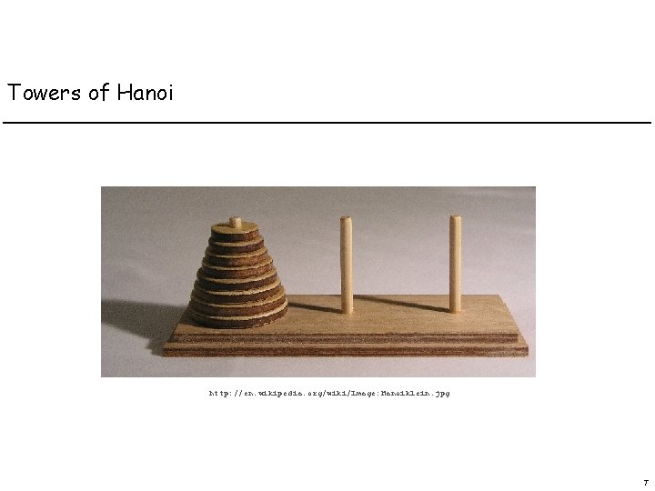 Towers of Hanoi http: //en. wikipedia. org/wiki/Image: Hanoiklein. jpg 7 