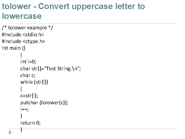 tolower - Convert uppercase letter to lowercase /* tolower example */ #include <stdio. h>