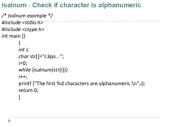 isalnum - Check if character is alphanumeric /* isalnum example */ #include <stdio. h>