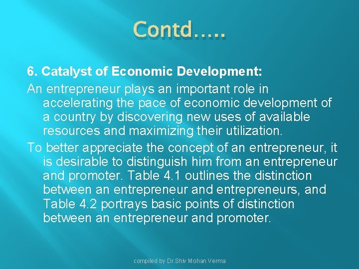 Contd…. . 6. Catalyst of Economic Development: An entrepreneur plays an important role in