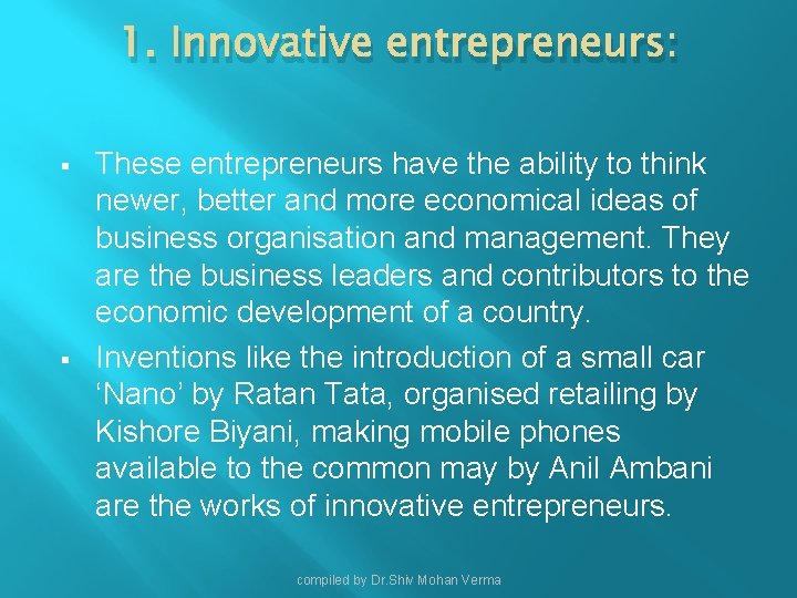 1. Innovative entrepreneurs: § § These entrepreneurs have the ability to think newer, better