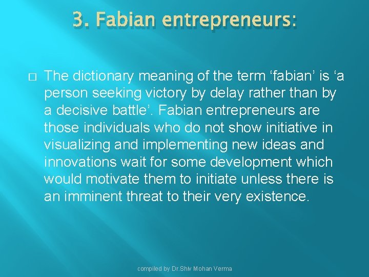 3. Fabian entrepreneurs: � The dictionary meaning of the term ‘fabian’ is ‘a person