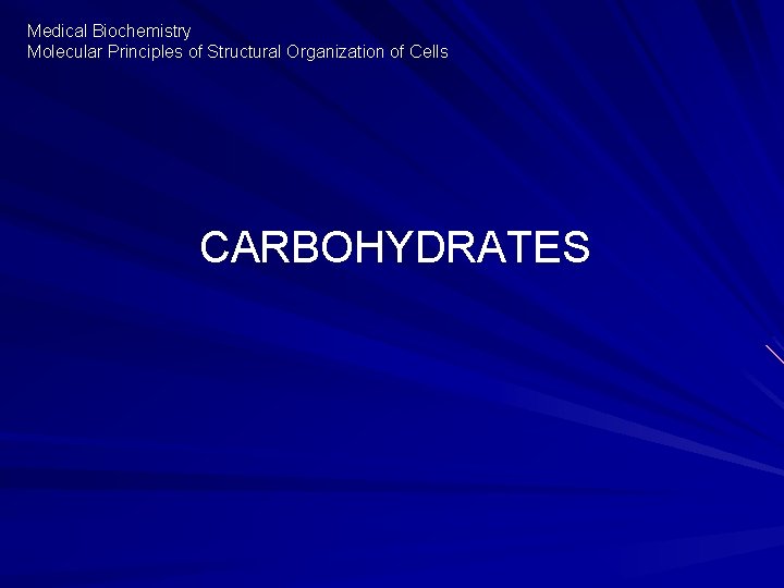 Medical Biochemistry Molecular Principles of Structural Organization of Cells CARBOHYDRATES 