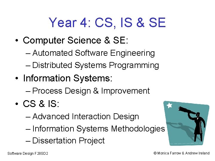 Year 4: CS, IS & SE • Computer Science & SE: – Automated Software