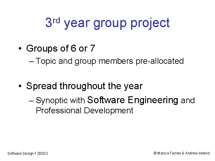 3 rd year group project • Groups of 6 or 7 – Topic and