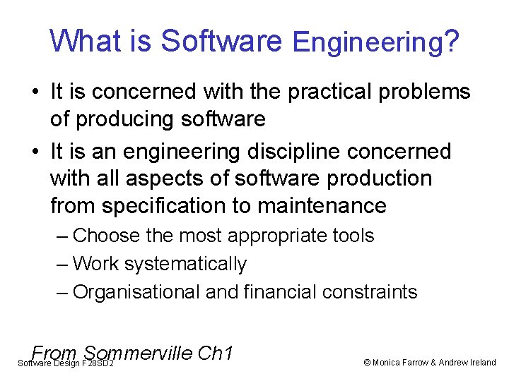 What is Software Engineering? • It is concerned with the practical problems of producing