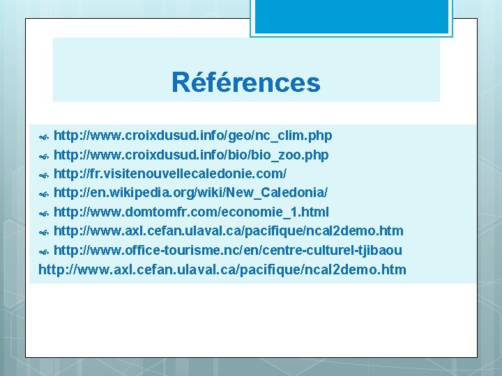 Références http: //www. croixdusud. info/geo/nc_clim. php http: //www. croixdusud. info/bio_zoo. php http: //fr. visitenouvellecaledonie.