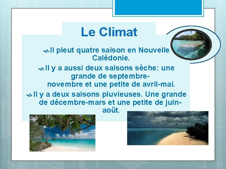 Le Climat Il pleut quatre saison en Nouvelle Calédonie. Il y a aussi deux