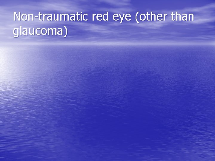Non-traumatic red eye (other than glaucoma) 