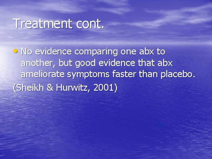 Treatment cont. • No evidence comparing one abx to another, but good evidence that