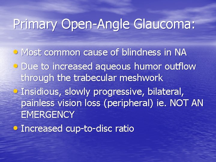 Primary Open-Angle Glaucoma: • Most common cause of blindness in NA • Due to