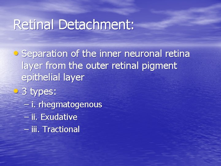 Retinal Detachment: • Separation of the inner neuronal retina layer from the outer retinal