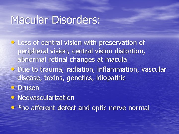 Macular Disorders: • Loss of central vision with preservation of • • peripheral vision,