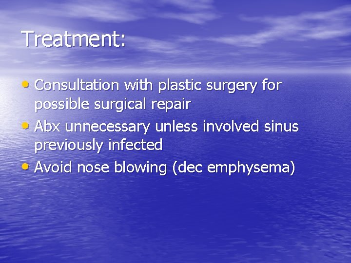 Treatment: • Consultation with plastic surgery for possible surgical repair • Abx unnecessary unless