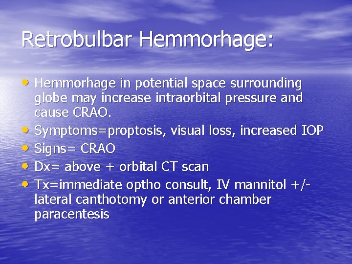 Retrobulbar Hemmorhage: • Hemmorhage in potential space surrounding • • globe may increase intraorbital