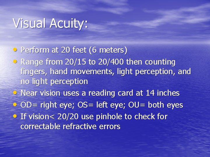 Visual Acuity: • Perform at 20 feet (6 meters) • Range from 20/15 to