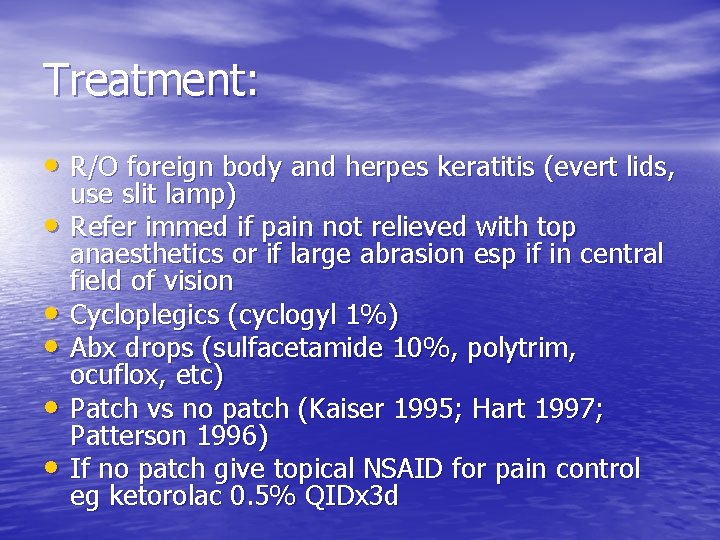 Treatment: • R/O foreign body and herpes keratitis (evert lids, • • • use