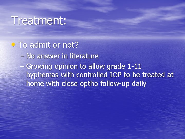 Treatment: • To admit or not? – No answer in literature – Growing opinion