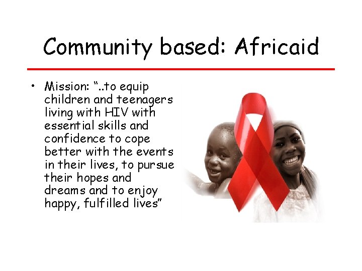 Community based: Africaid • Mission: “. . to equip children and teenagers living with Community based: Africaid • Mission: “. . to equip children and teenagers living with