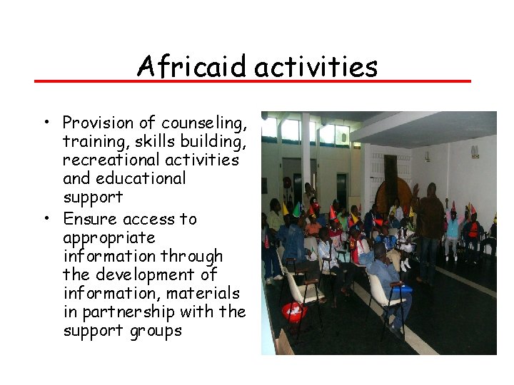 Africaid activities • Provision of counseling, training, skills building, recreational activities and educational support Africaid activities • Provision of counseling, training, skills building, recreational activities and educational support