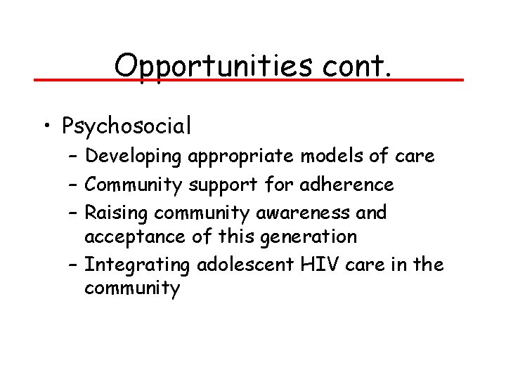 Opportunities cont. • Psychosocial – Developing appropriate models of care – Community support for Opportunities cont. • Psychosocial – Developing appropriate models of care – Community support for