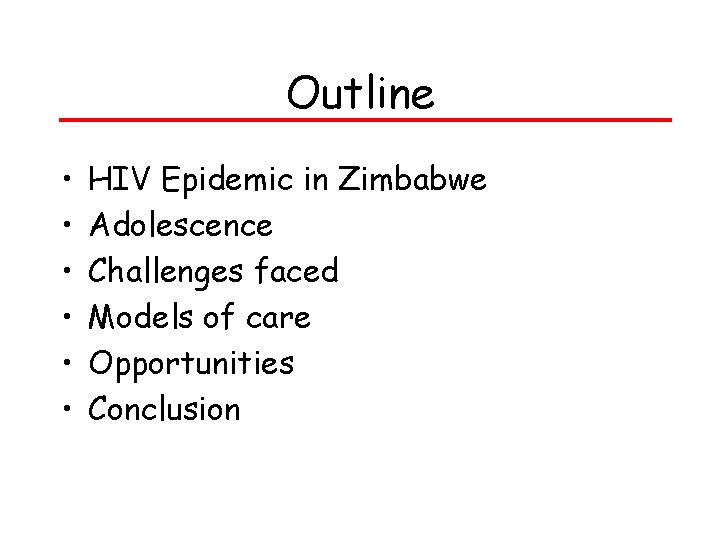 Outline • • • HIV Epidemic in Zimbabwe Adolescence Challenges faced Models of care Outline • • • HIV Epidemic in Zimbabwe Adolescence Challenges faced Models of care