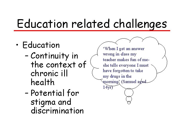 Education related challenges • Education – Continuity in the context of chronic ill health Education related challenges • Education – Continuity in the context of chronic ill health