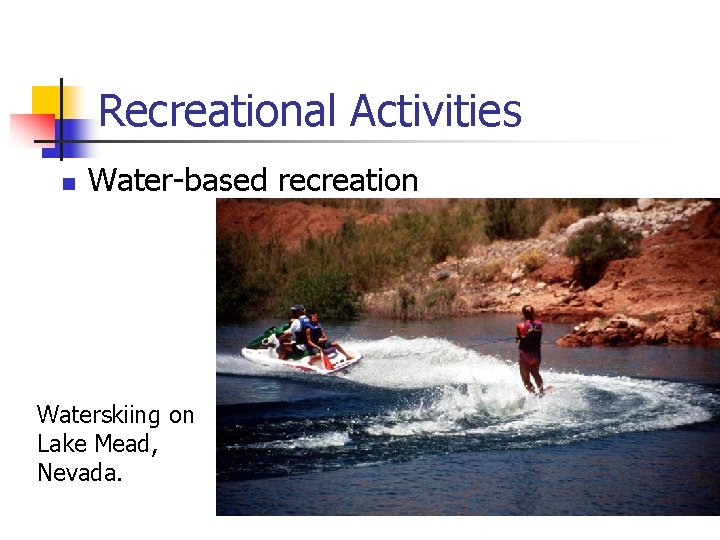 Recreational Activities n Water-based recreation Waterskiing on Lake Mead, Nevada. 