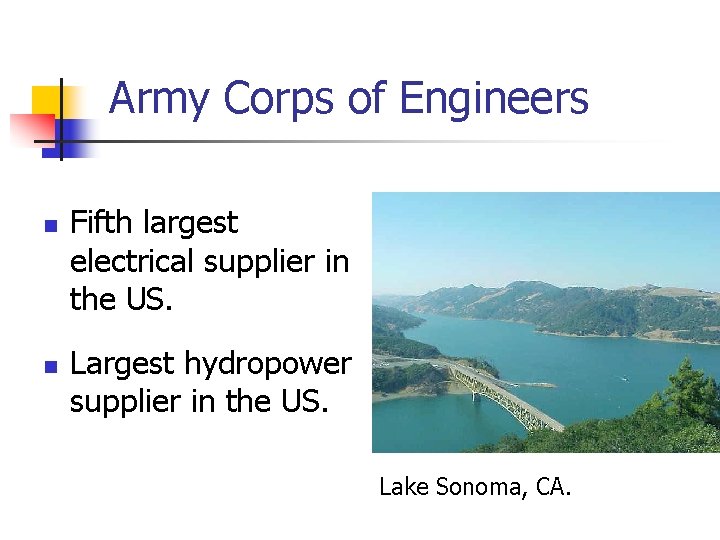 Army Corps of Engineers n n Fifth largest electrical supplier in the US. Largest