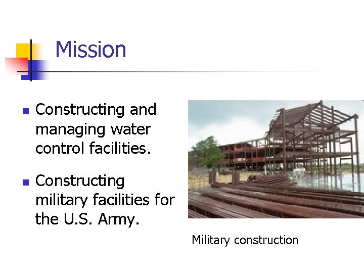 Mission n n Constructing and managing water control facilities. Constructing military facilities for the