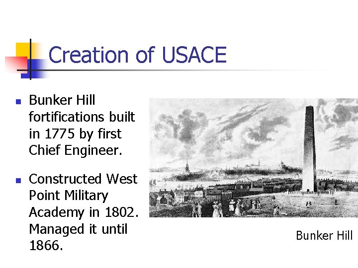 Creation of USACE n n Bunker Hill fortifications built in 1775 by first Chief