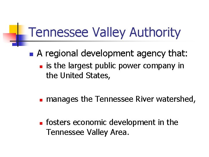 Tennessee Valley Authority n A regional development agency that: n n n is the