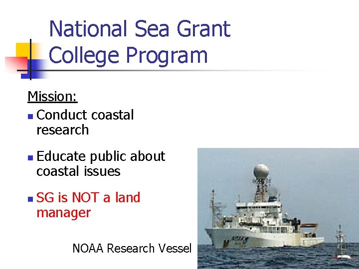 National Sea Grant College Program Mission: n Conduct coastal research n n Educate public