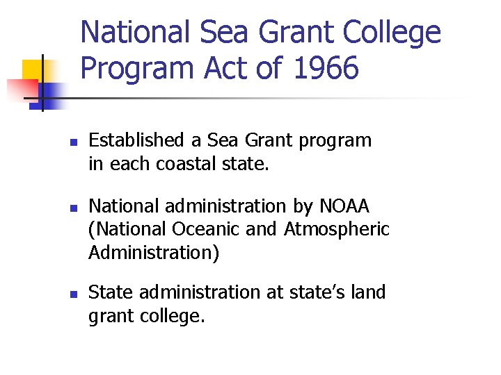 National Sea Grant College Program Act of 1966 n n n Established a Sea