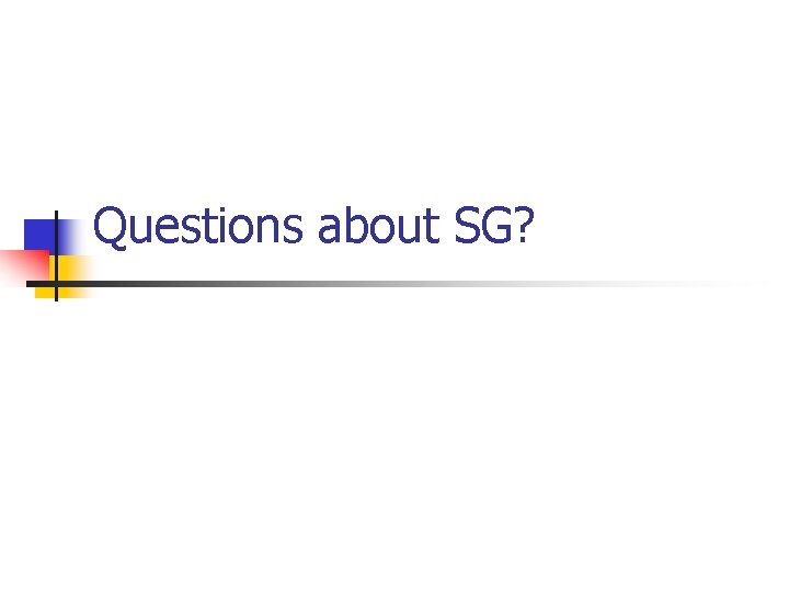 Questions about SG? 