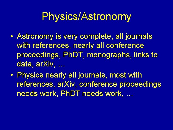 Physics/Astronomy • Astronomy is very complete, all journals with references, nearly all conference proceedings,