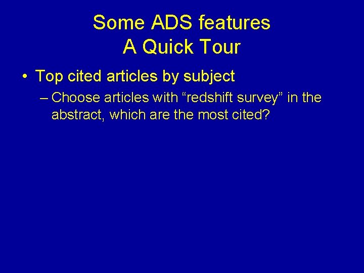 Some ADS features A Quick Tour • Top cited articles by subject – Choose