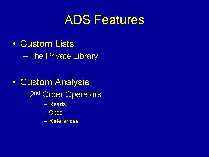 ADS Features • Custom Lists – The Private Library • Custom Analysis – 2