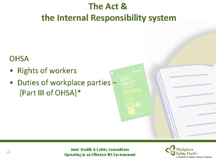 The Act & the Internal Responsibility system OHSA • Rights of workers • Duties