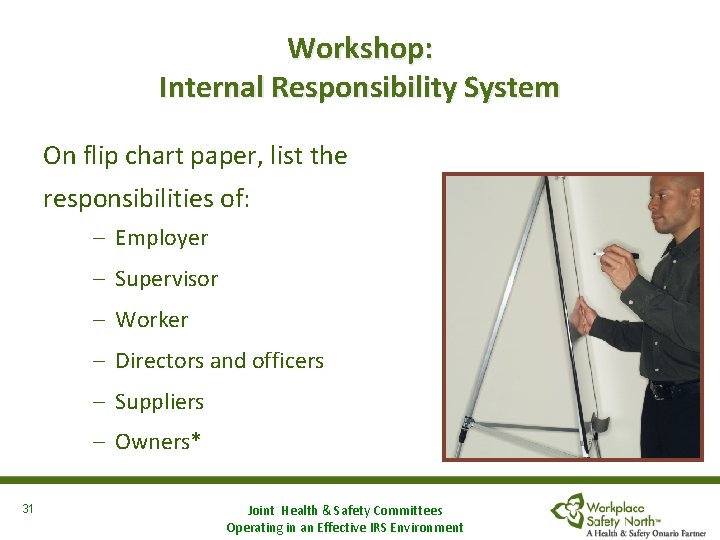 Workshop: Internal Responsibility System On flip chart paper, list the responsibilities of: – Employer