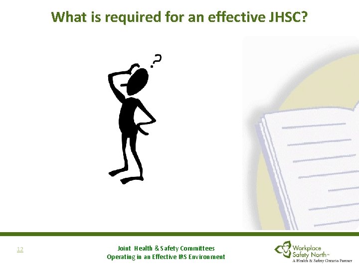 What is required for an effective JHSC? 12 Joint Health & Safety Committees Operating