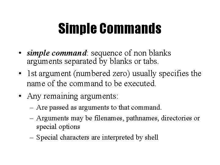 Simple Commands • simple command: sequence of non blanks arguments separated by blanks or