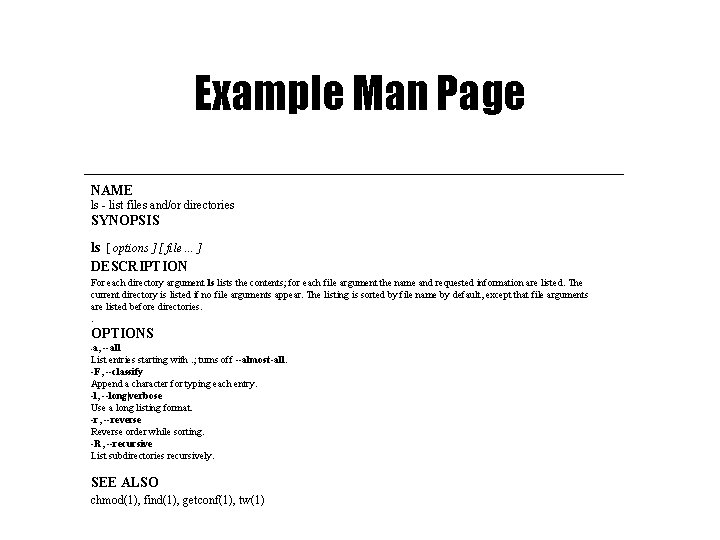 Example Man Page NAME ls - list files and/or directories SYNOPSIS ls [ options