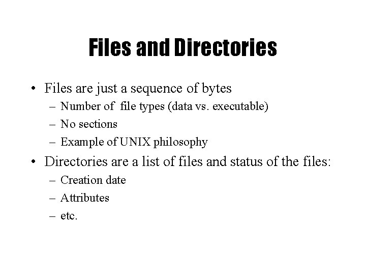 Files and Directories • Files are just a sequence of bytes – Number of