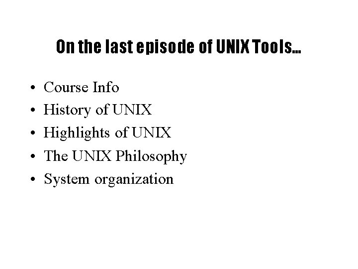 On the last episode of UNIX Tools… • • • Course Info History of