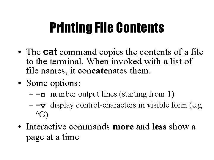 Printing File Contents • The cat command copies the contents of a file to