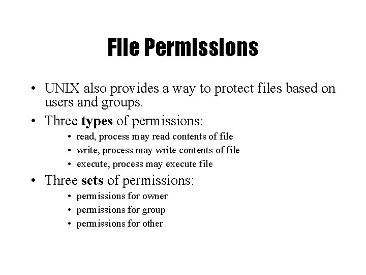 File Permissions • UNIX also provides a way to protect files based on users