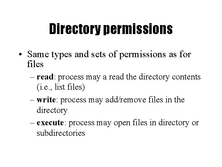 Directory permissions • Same types and sets of permissions as for files – read: