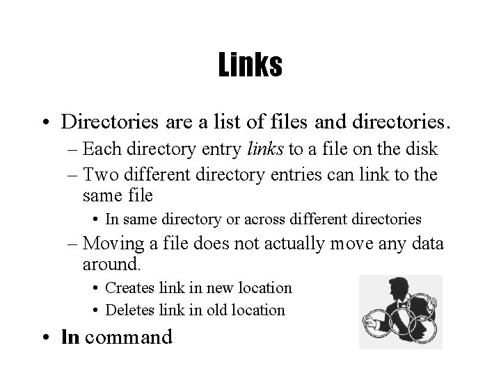 Links • Directories are a list of files and directories. – Each directory entry