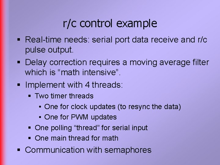 r/c control example § Real-time needs: serial port data receive and r/c pulse output.